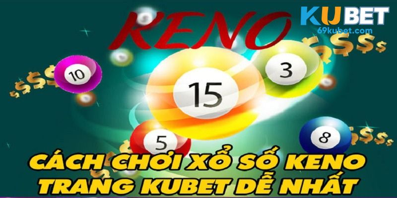 Cách chơi xổ số Keno theo trình tự ở Kubet