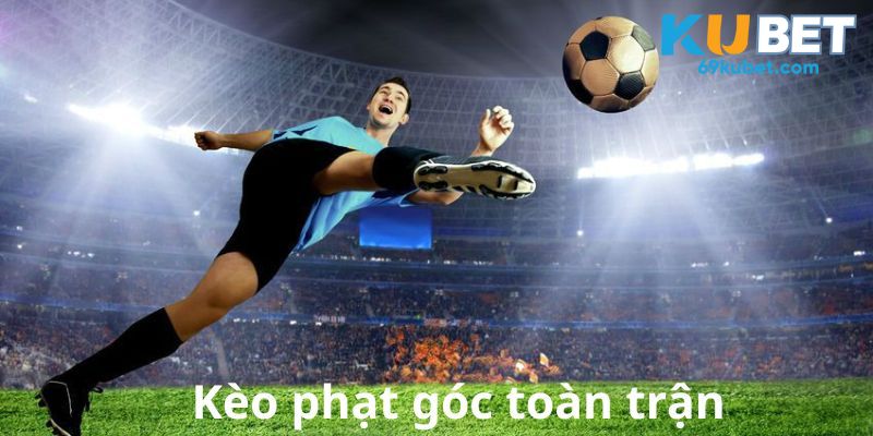 Kèo chấp phạt góc toàn trận được nhiều người lựa chọn