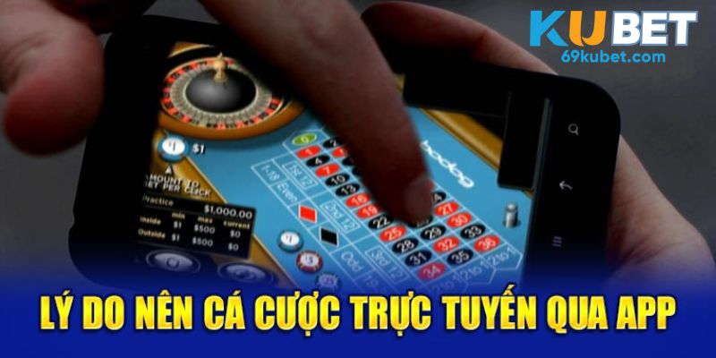 Lý do nên cá cược trực tuyến qua app 